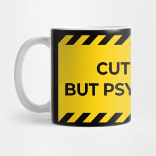 warning: cute but psycho Mug